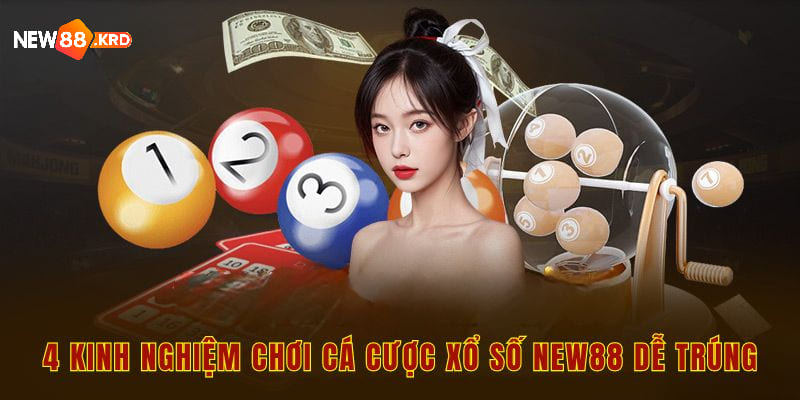 4 kinh nghiệm chơi cá cược xổ số New88 dễ trúng