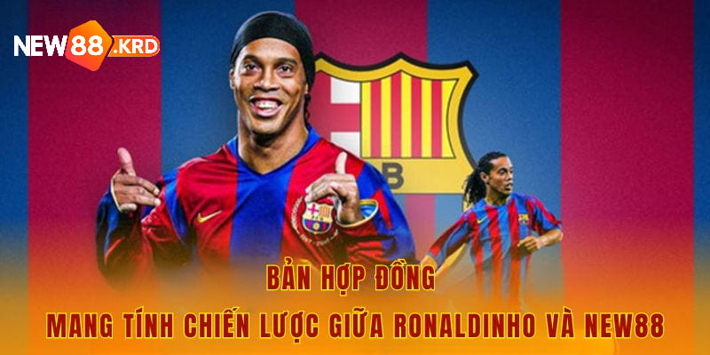 Bản hợp đồng mang tính chiến lược giữa Ronaldinho và New88