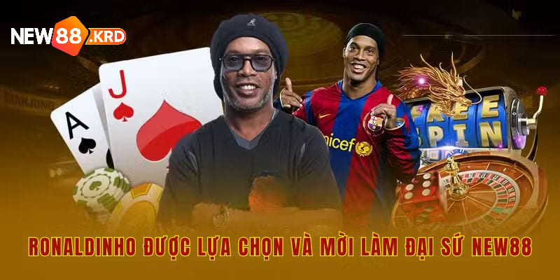 Ronaldinho được lựa chọn và mời làm đại sứ New88